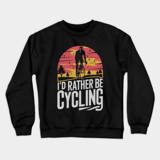 I'd Rather be Cycling. Retro Cycling Crewneck Sweatshirt